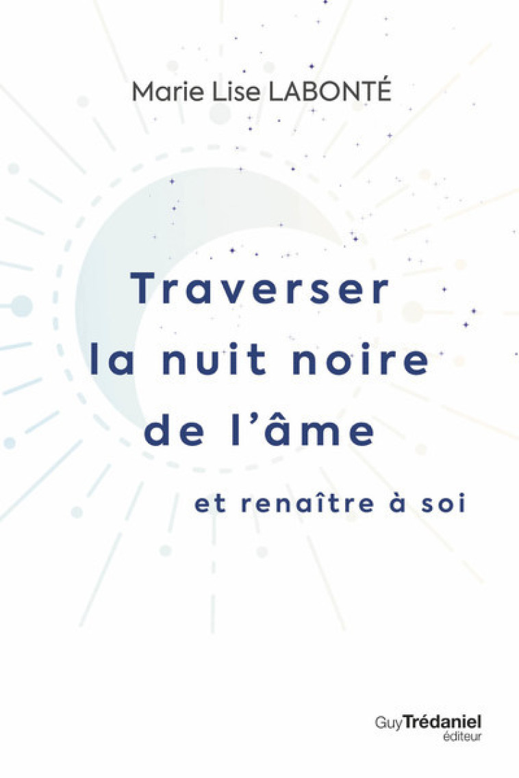 Traverser la nuit noire de l'âme et renaître à soi - Marie-Lise Labonté - TREDANIEL