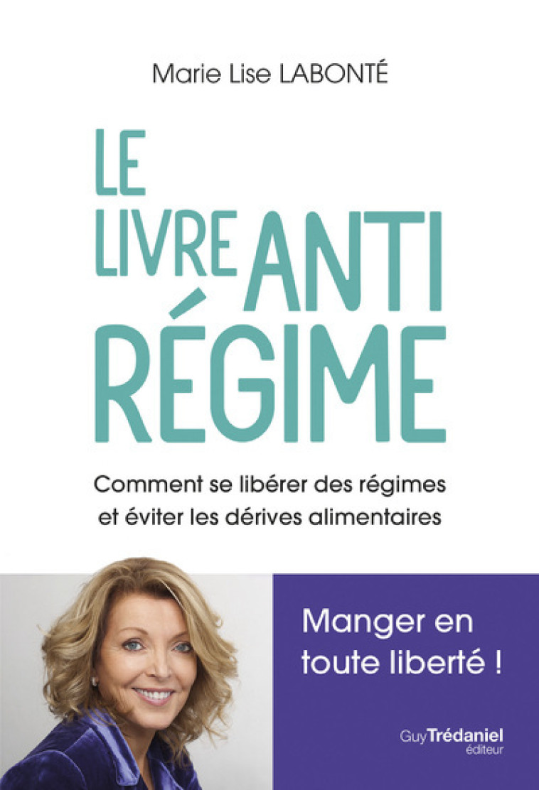 Le livre antirégime - Comment se libérer des régimes et des dérives alimentaires - Marie-Lise Labonté - TREDANIEL