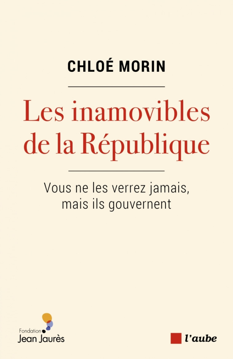 Les inamovibles de la République - Vous ne les verrez jamais - Chloé Morin - DE L AUBE