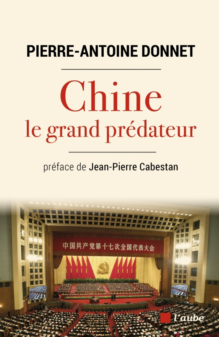 Chine, le grand prédateur - Un défi pour la planète - Pierre-Antoine Donnet - DE L AUBE