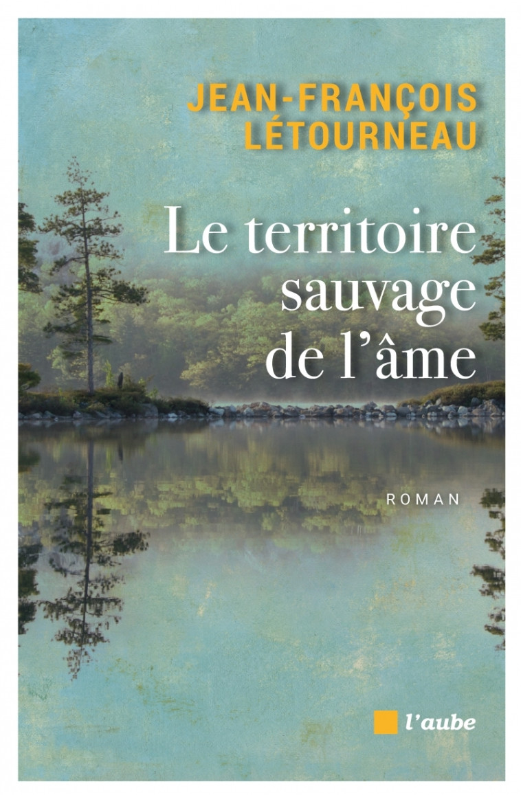 Le territoire sauvage de l'âme - Jean-François LÉTOURNEAU - DE L AUBE