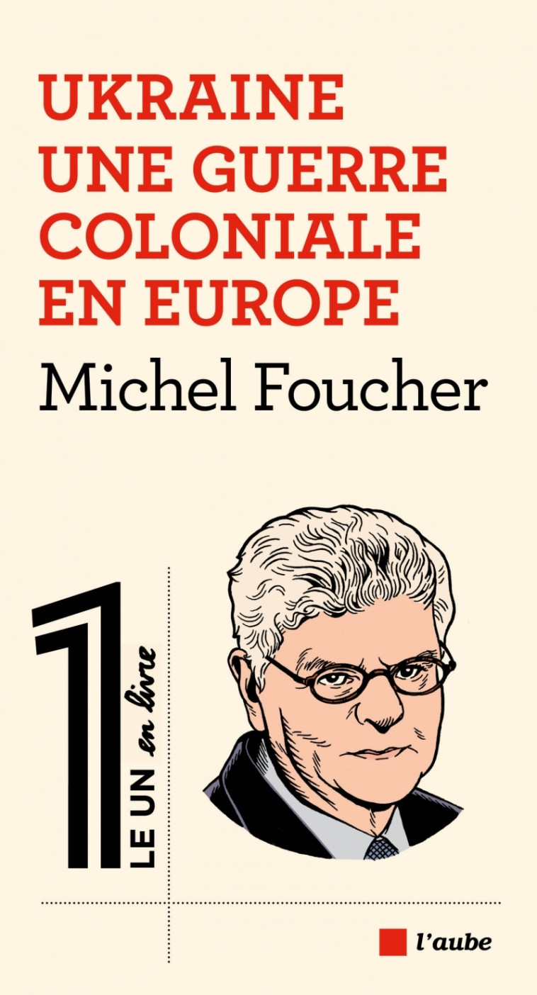 Ukraine - Une guerre coloniale en Europe - Michel Foucher - DE L AUBE