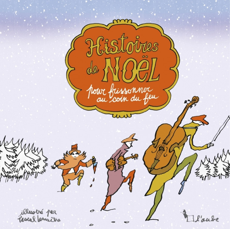 Histoires de Noël pour frissonner au coin du feu - Pascal Lemaître - DE L AUBE