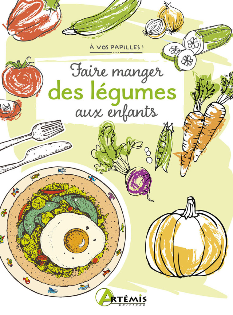 Faire manger des légumes aux enfants - Alice DELVAILLE - ARTEMIS