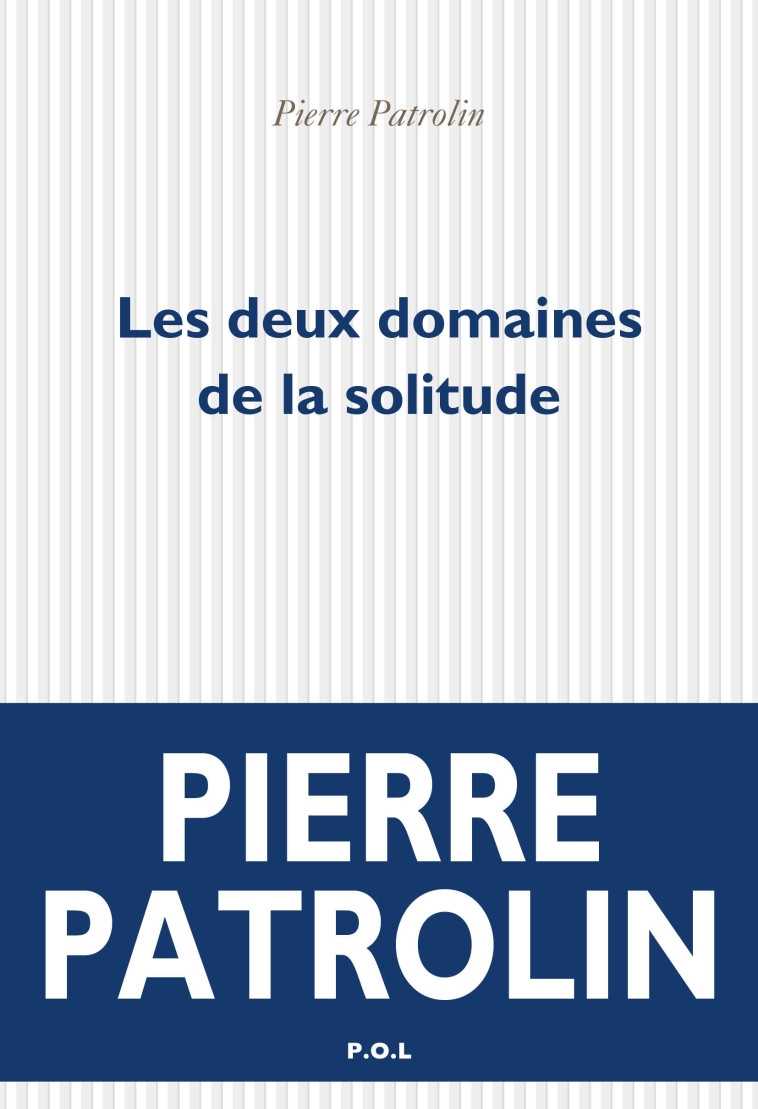 Les deux domaines de la solitude - Pierre Patrolin - POL