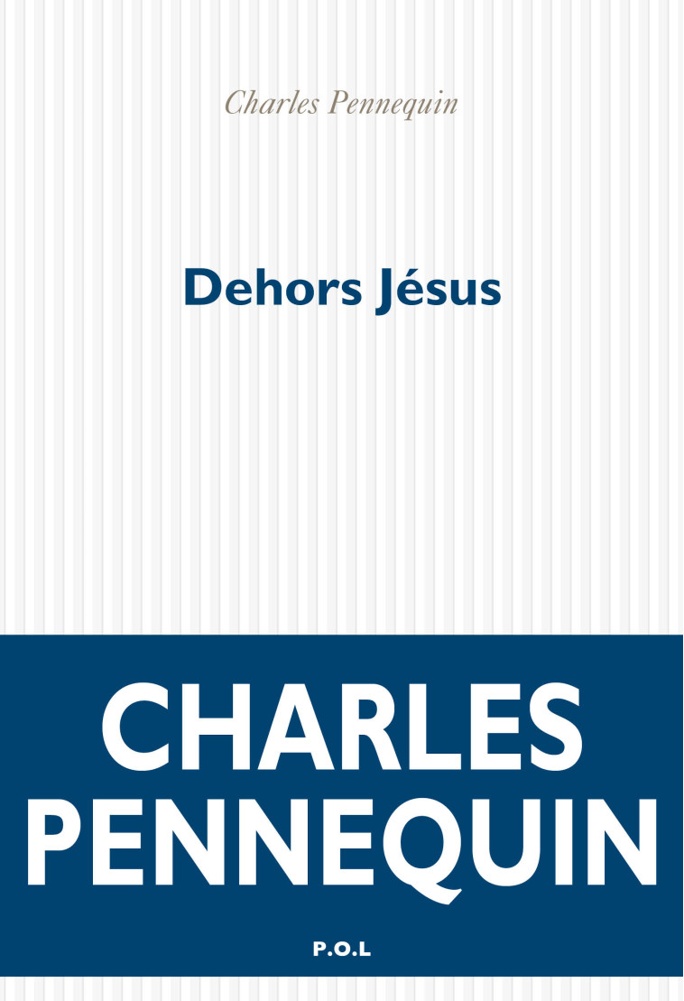 Dehors Jésus - Charles Pennequin - POL