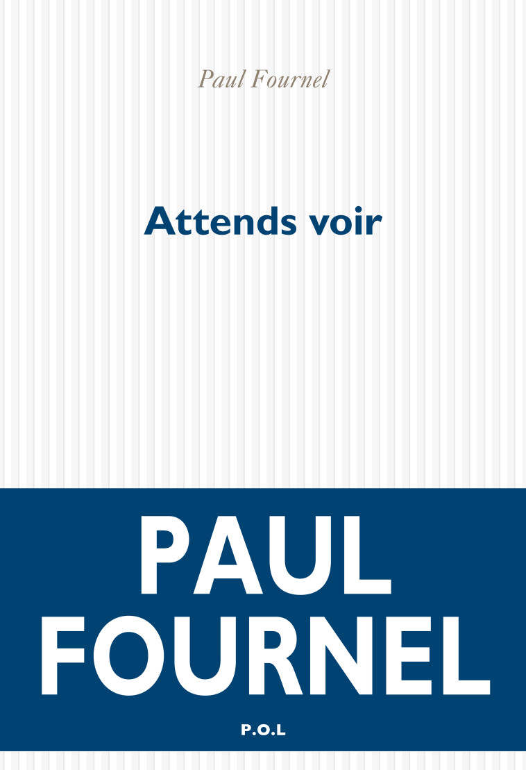 Attends voir - Paul Fournel - POL