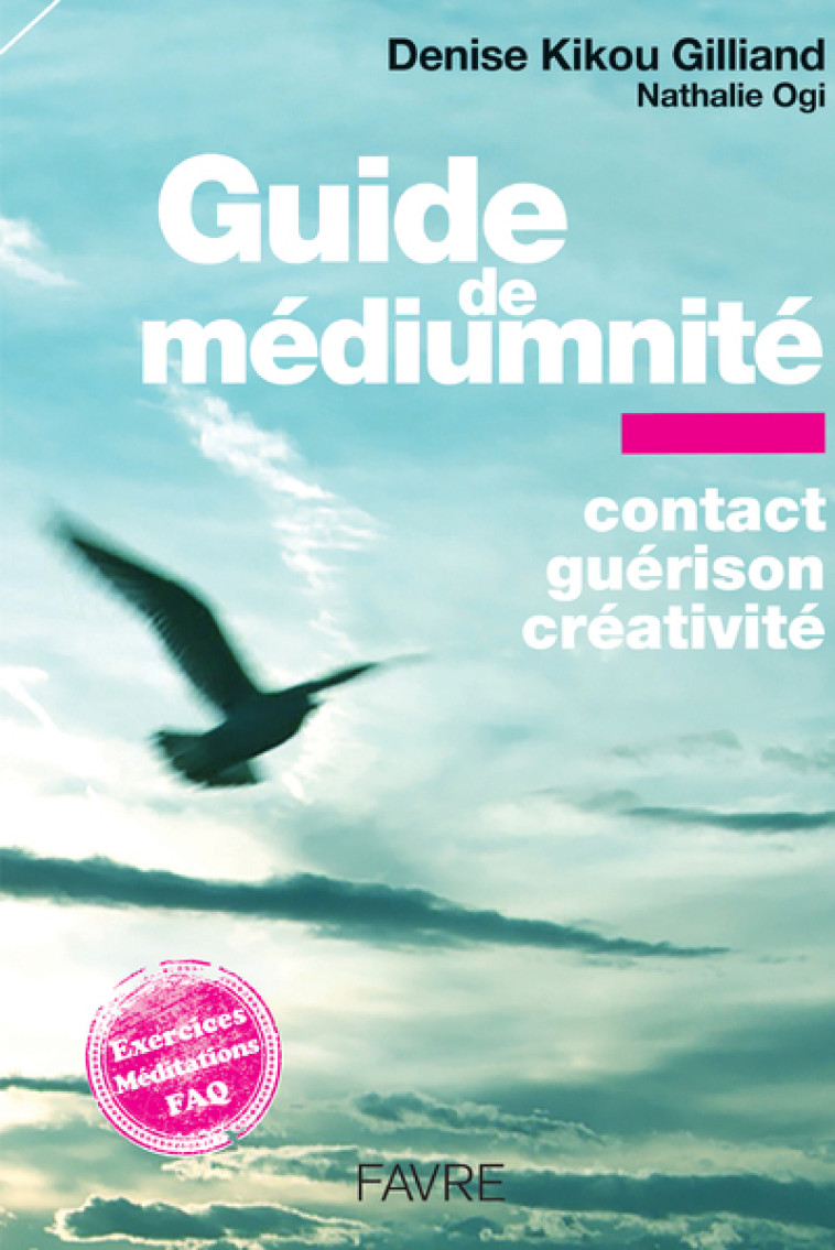 Guide de médiumnité - Contact, guérison, créativité - Denise Kikou Gilliand - FAVRE