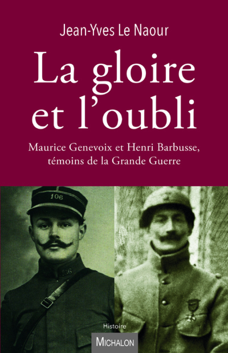 La gloire et l'oubli. Maurice Genevoix et Henri Barbusse, témoins de la Grande Guerre - Jean-Yves Le Naour - MICHALON