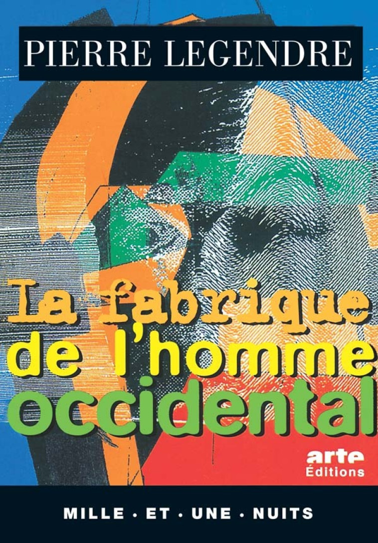 La Fabrique de l'homme occidental - Pierre Legendre - 1001 NUITS