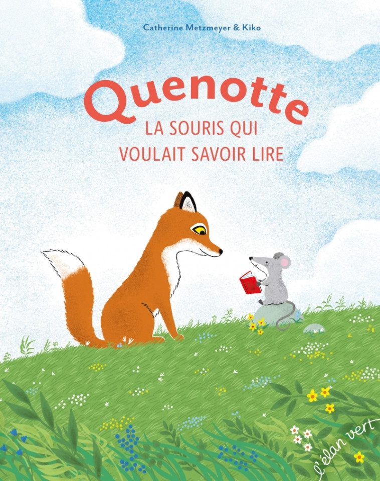 Quenotte la souris qui voulait savoir lire - Catherine METZMEYER - ELAN VERT