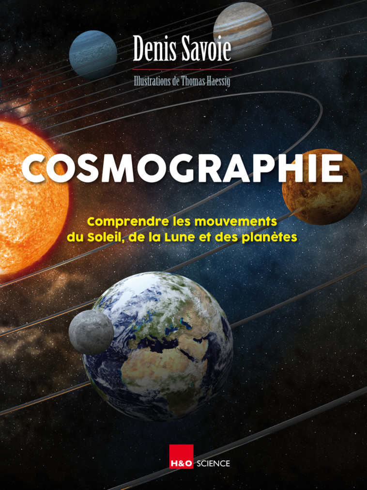 Cosmographie - comprendre les mouvements du Soleil, de la Lune et des planètes - Denis Savoie - H&O