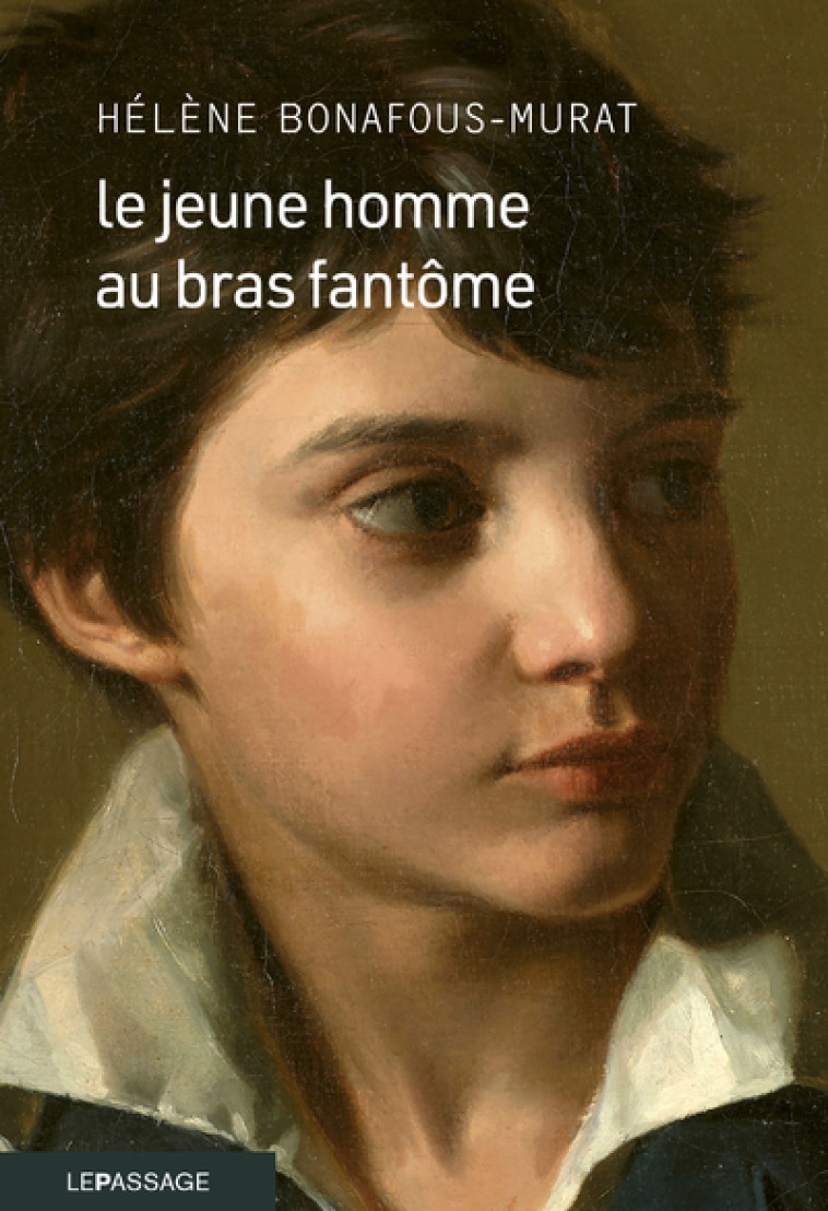 Le jeune homme au bras fantôme - Hélène Bonafous-Murat - LE PASSAGE