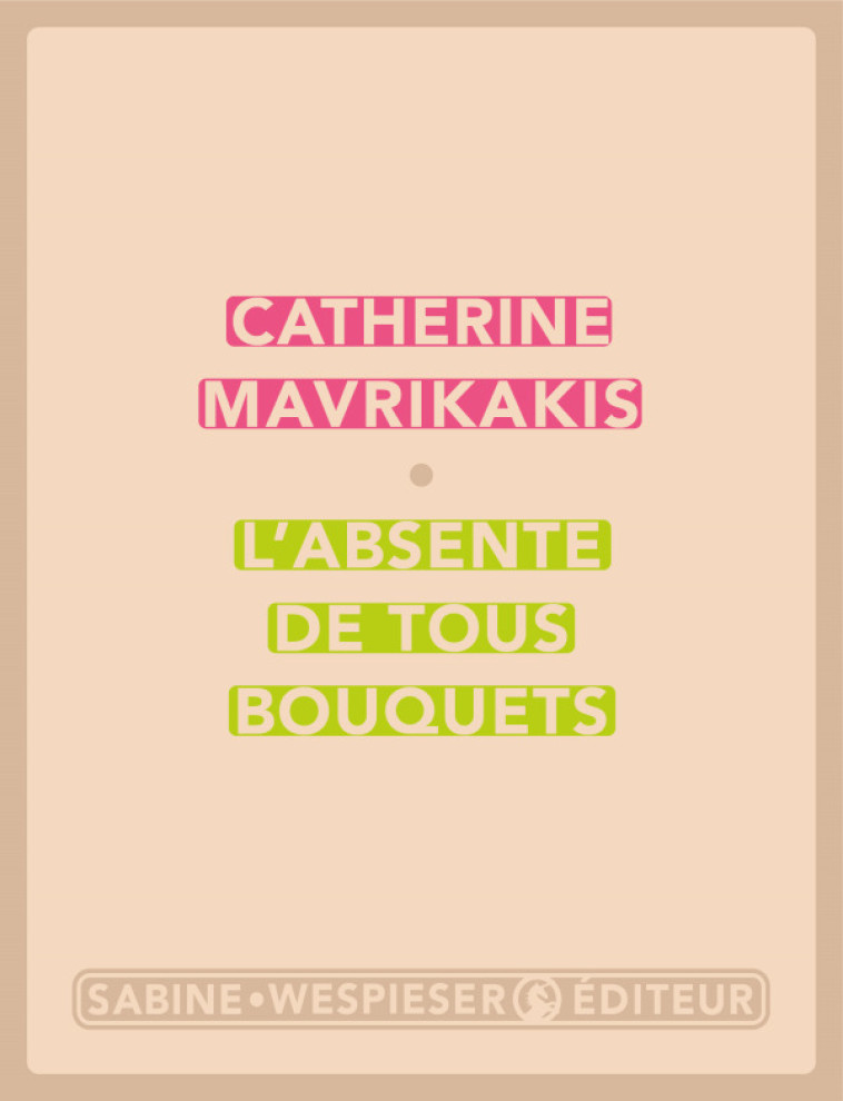 L'absente de tous bouquets - Catherine Mavrikakis - SABINE WESPIESE