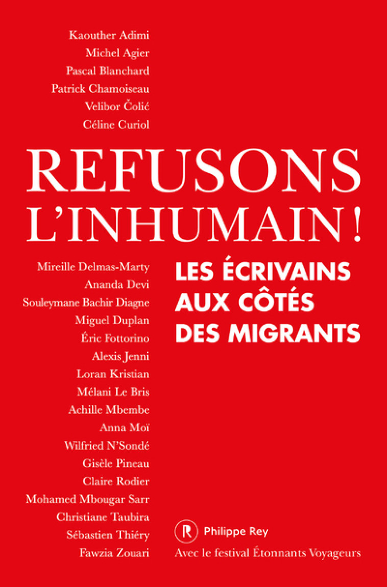 Refusons l'inhumain ! - Les écrivains aux côtés des migrants - Patrick CHAMOISEAU - REY