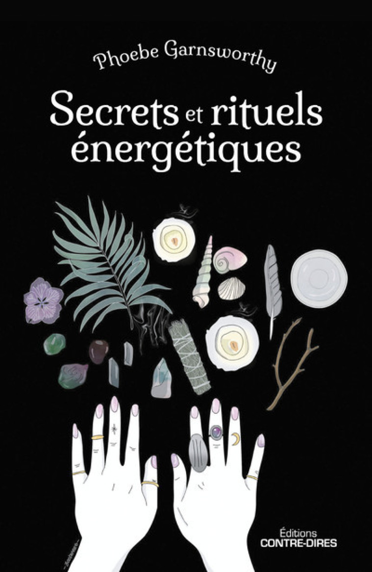 Secrets et rituels énergétiques - Phoebe Garnsworthy - CONTRE DIRES