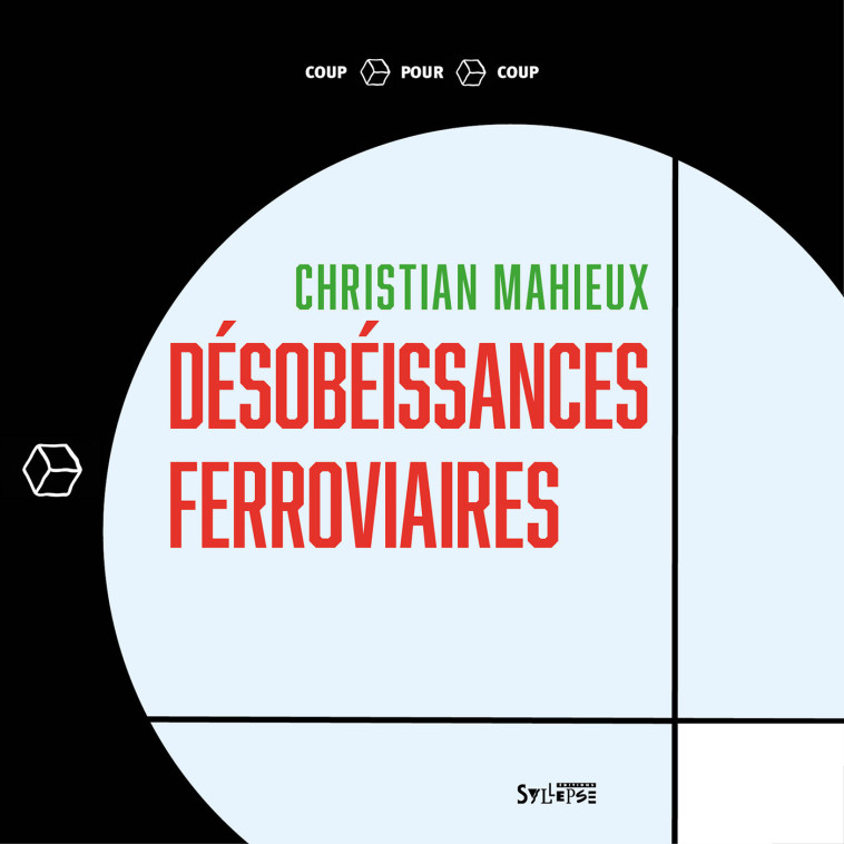 Désobéissances ferroviaires -  Mahieux christian - SYLLEPSE