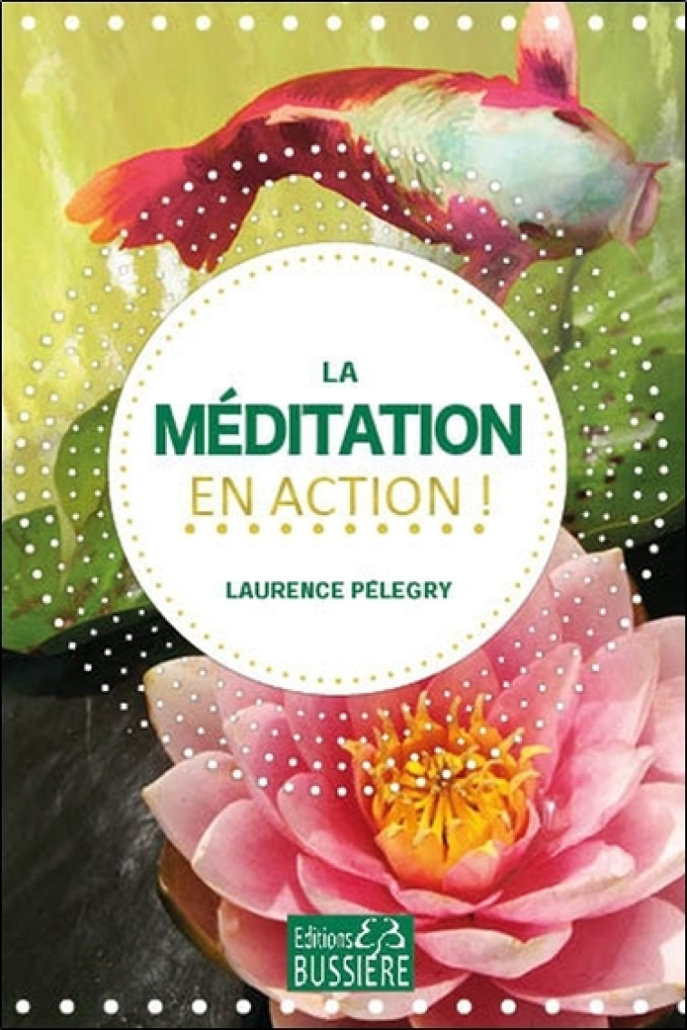 La méditation en action ! - Laurence Pelegry - BUSSIERE