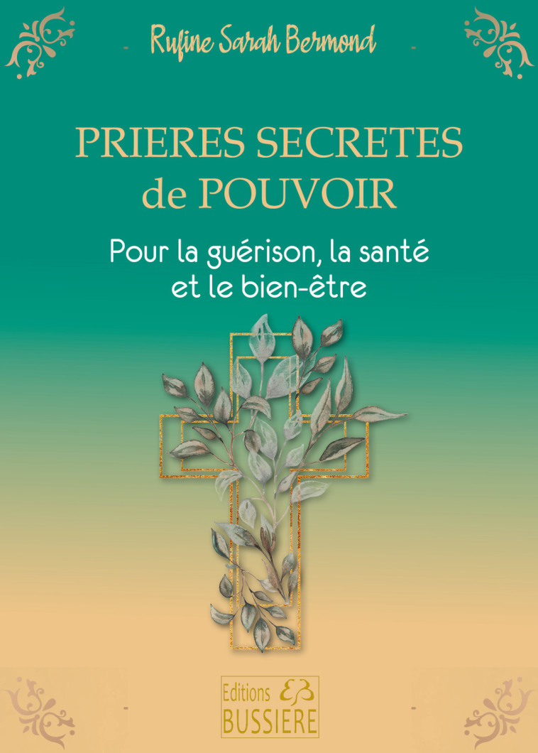 Prières secrètes de pouvoir - Pour la guérison, la santé et le bien-être - Rufine Sarah Bermond - BUSSIERE