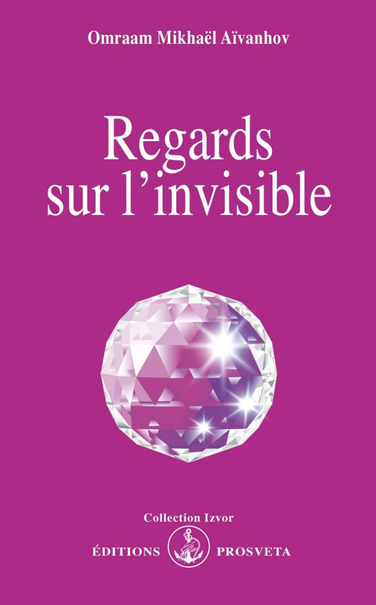 REGARDS SUR L'INVISIBLE - Omraam Mikhaël Aïvanhov - PROSVETA