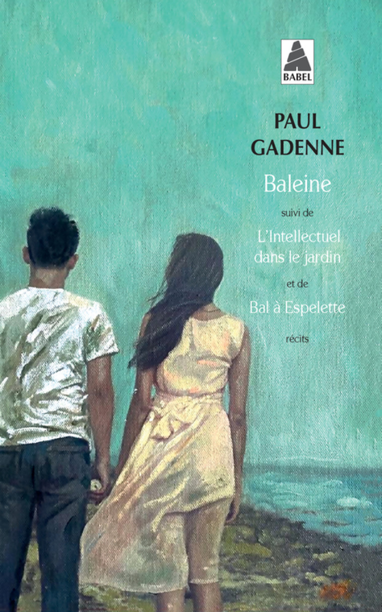 Baleine, suivi de: L'intellectuel dans le jardin et de bal à espelette - Paul Gadenne - ACTES SUD