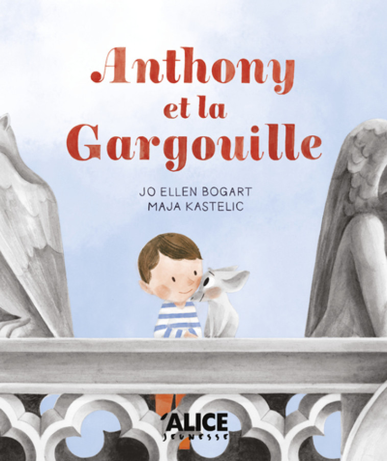 Anthony et la Gargouille - Jo Ellen Bogart - ALICE