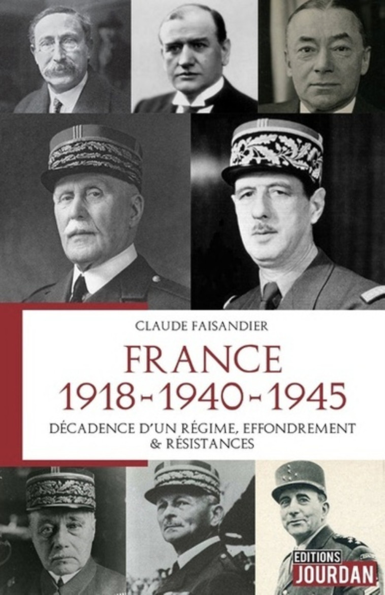 FRANCE 1918 - 1940 - 1945 - DECADENCE D 'UN REGIME, EFFONDREMENT & RESISTANCES -  FAISANDIER CLAUDE - JOURDAN EDITION