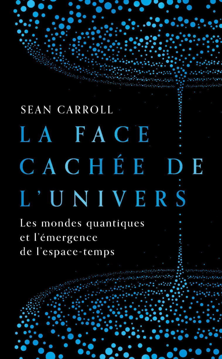 La Face cachée de l'Univers - Sean Carroll - QUANTO