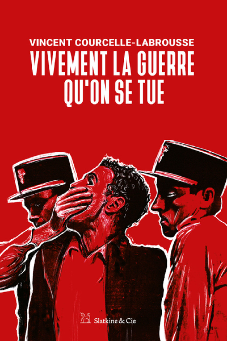 Vivement la guerre qu'on se tue - Vincent Courcelle-Labrousse - SLATKINE ET CIE