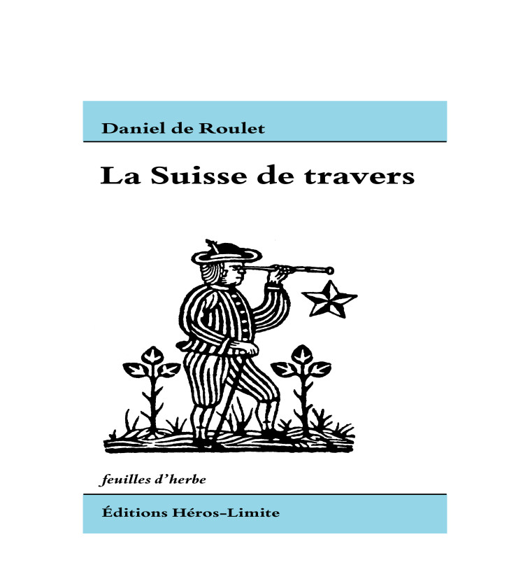 La Suisse de travers - Daniel de Roulet - HEROS LIMITE