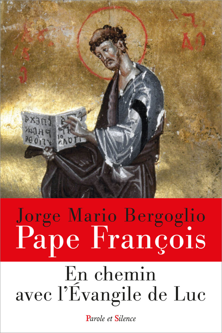 En chemin avec l'Evangile de Luc - Jorge Bergoglio - Pape François - PAROLE SILENCE