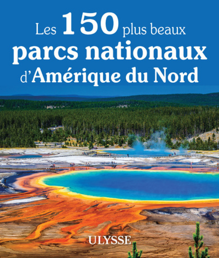 Les 150 plus beaux parcs nationaux d'Amérique du Nord -  Collectif - ULYSSE