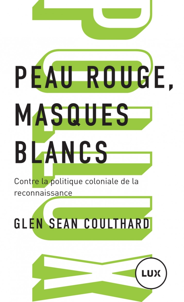 Peau rouge, masques blancs - Contre la politique coloniale d - Glen Sean COULTHARD - LUX CANADA