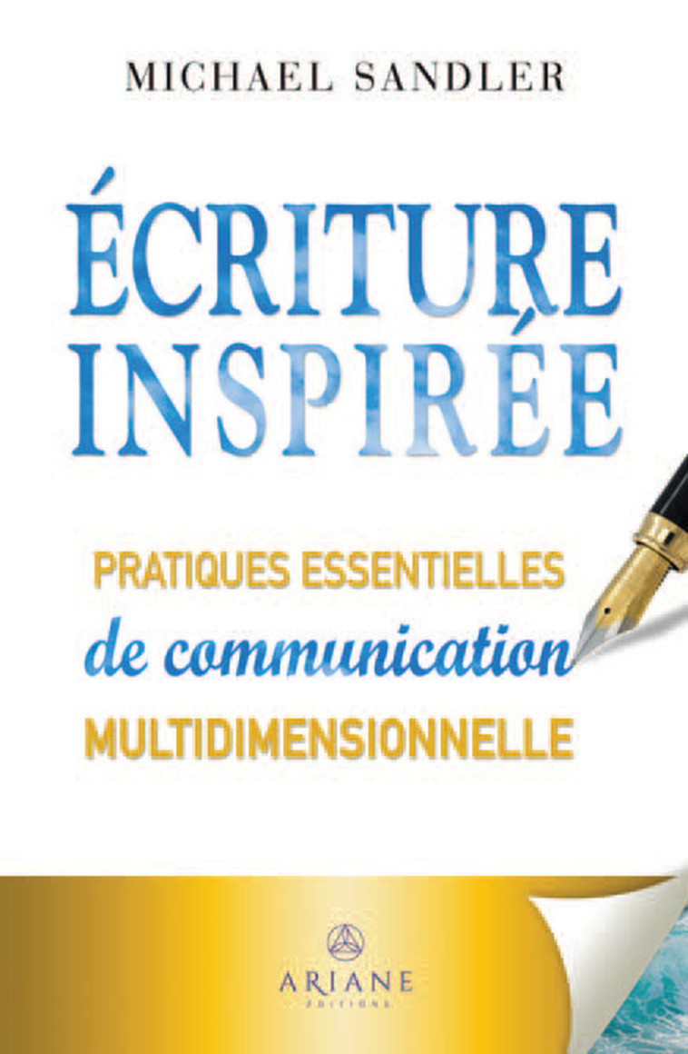 Ecriture inspirée - Pratiques essentielles de communication multidimensionnelle - Michael Sandler - ARIANE