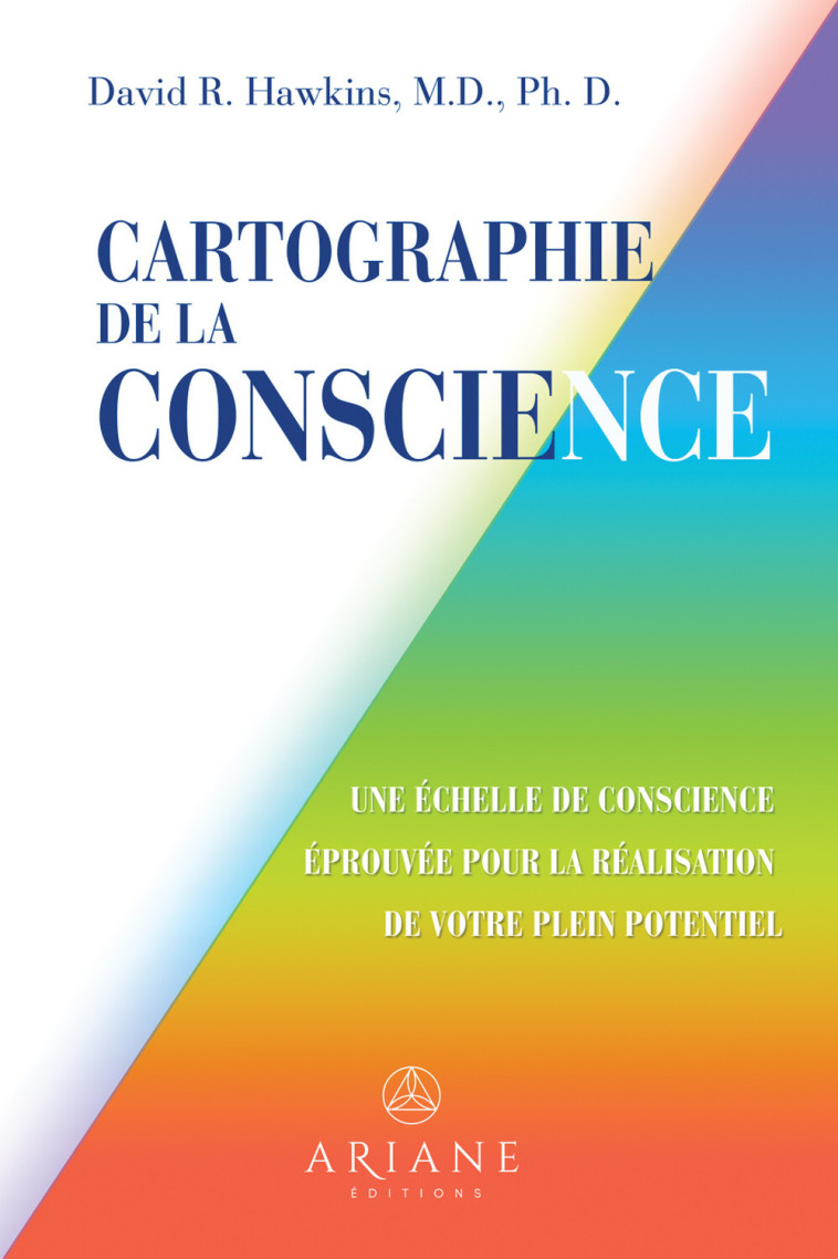 Cartographie de la conscience - Une échelle de conscience éprouvée pour la réalisation de votre plein potentiel - David R. Hawkins - ARIANE