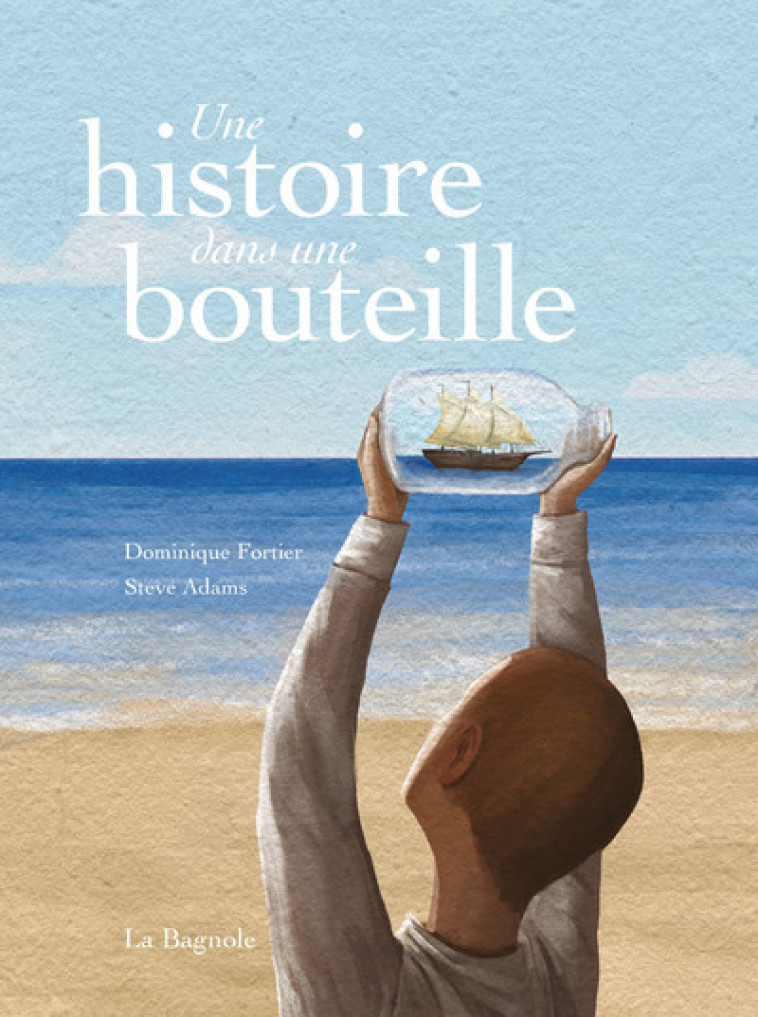 Une histoire dans une bouteille - Dominique Fortier - LA BAGNOLE