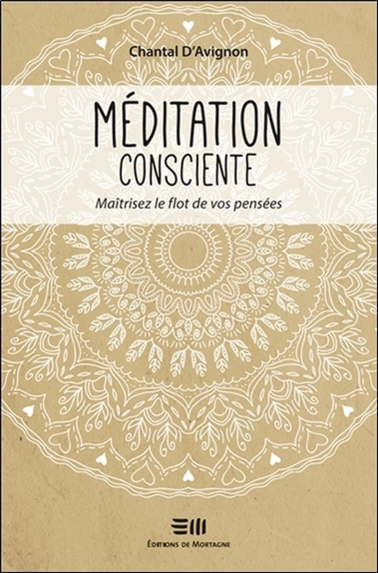 Méditation consciente - Maîtrisez le flot de vos pensées - Chantal D'Avignon - DE MORTAGNE