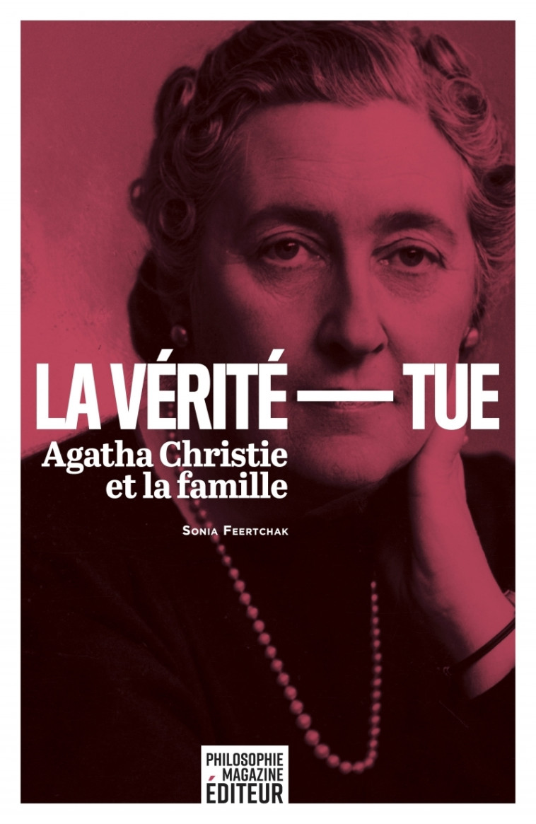 La vérité tue - Agatha Christie et la famille - Sonia Feertchak - PHILOSOPHIE MAGAZINE