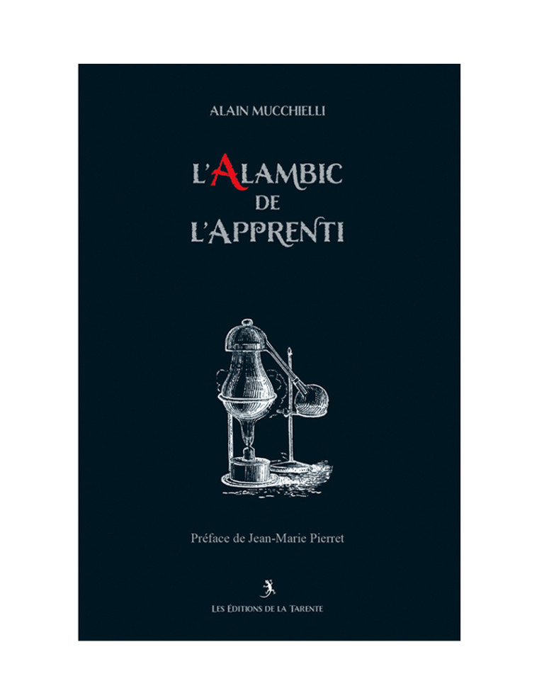 L'alambic de l'Apprenti - Alain Mucchielli - LA TARENTE