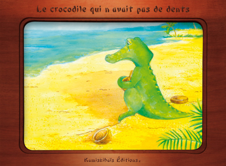 CROCODILE QUI N'AVAIT PAS DE DENTS - Christelle Huet-Gomez - KAMISHIBAIS