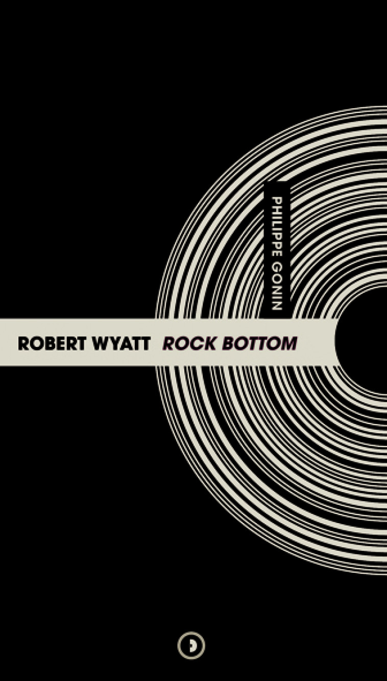 Robert Wyatt Rock Bottom - Philippe GONIN - DENSITE