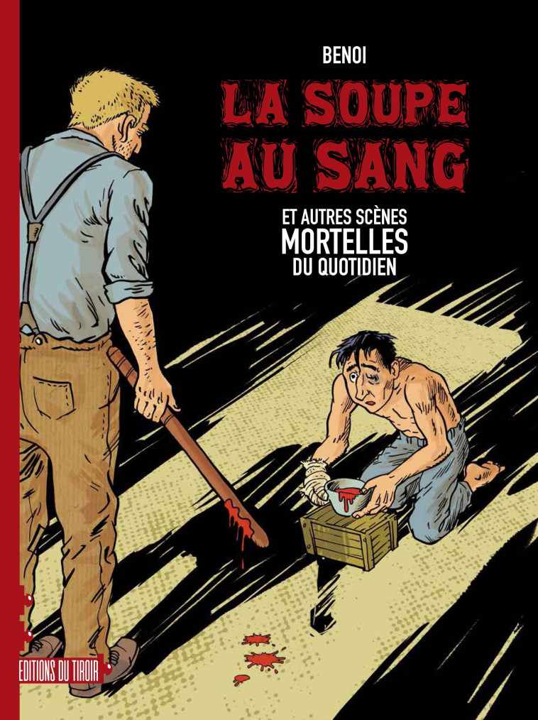 Soupe au sang et autres scènes mortelles du quotidien -  Benoi - DU TIROIR