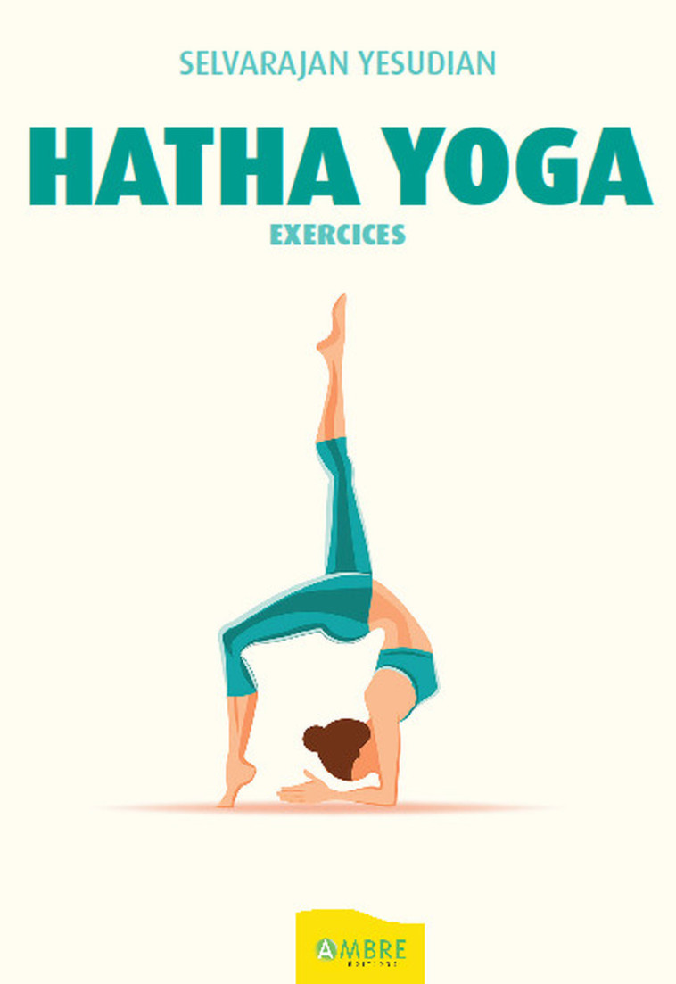 Hatha Yoga - Exercices - Selvarajan Yesudian - AMBRE