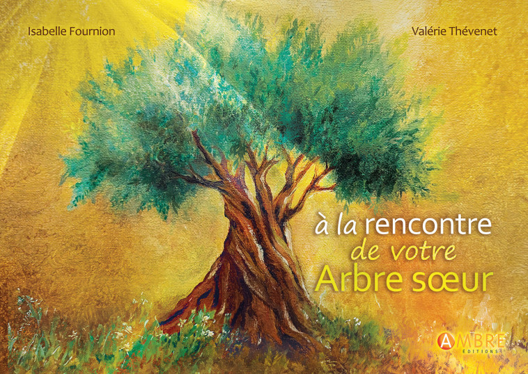 A la rencontre de votre Arbre soeur - Isabelle Fournion - AMBRE