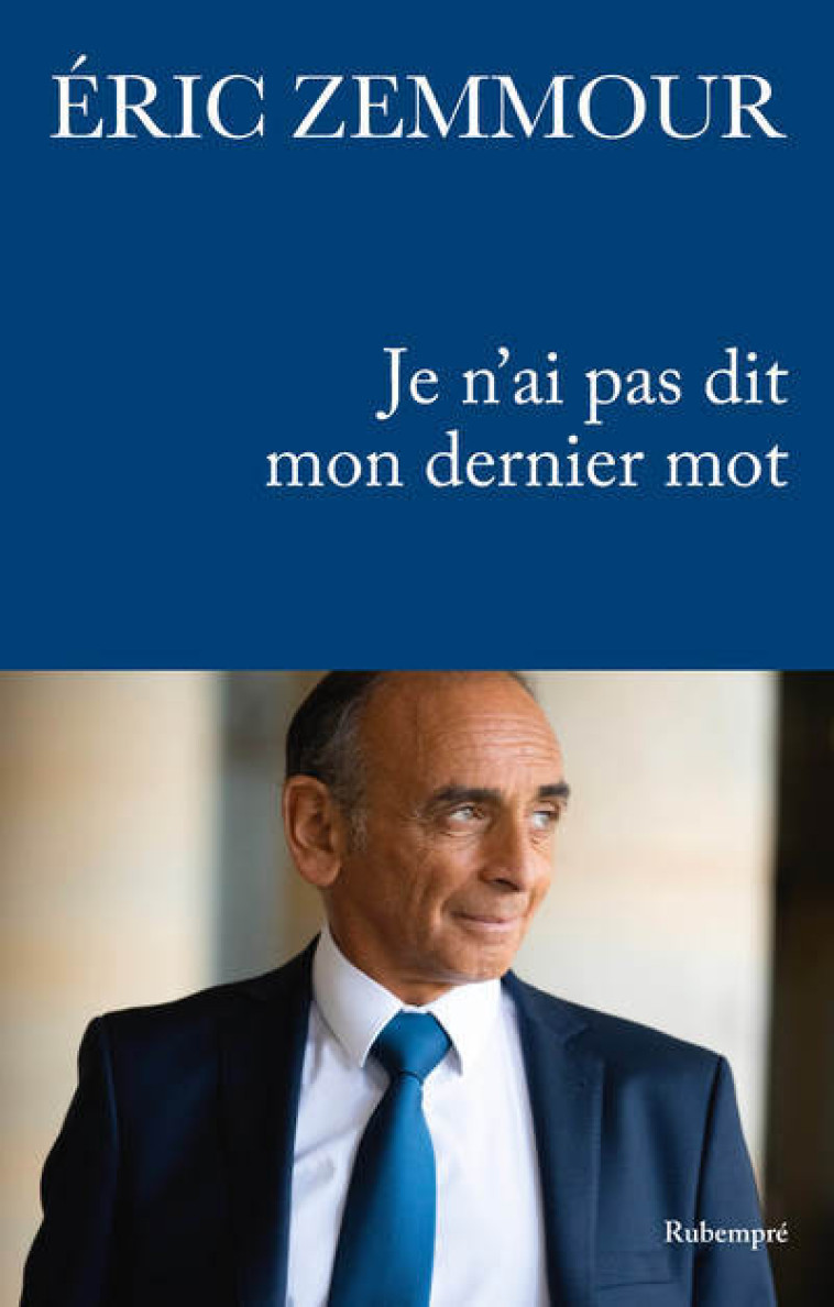 Je n'ai pas dit mon dernier mot - Eric Zemmour - RUBEMPRE