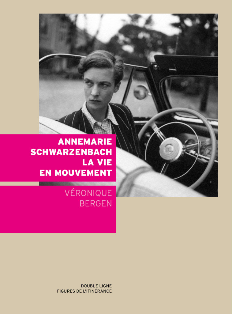 Annemarie Schwarzenbach la vie en mouvement - Véronique Bergen - DOUBLE LIGNE