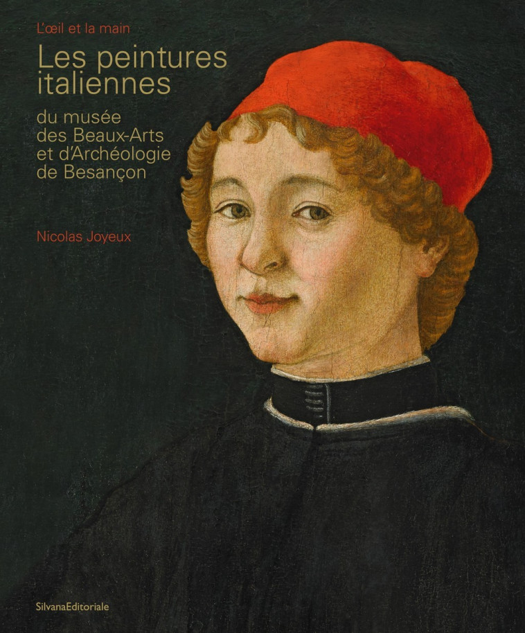 Les peintures italiennes du Musée des beaux-arts et d'archéologie de Besançon - l'oeil et la main - Nicolas Joyeux - SILVANA