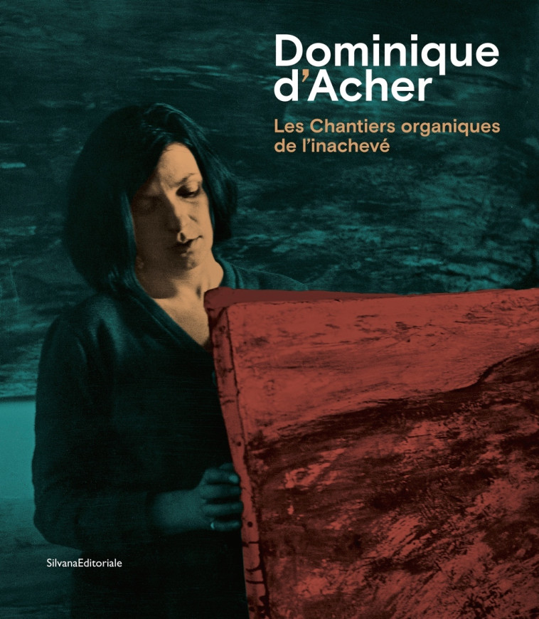 Dominique d'Acher - les chantiers organiques de l'inachevé - Samuel Monier - SILVANA