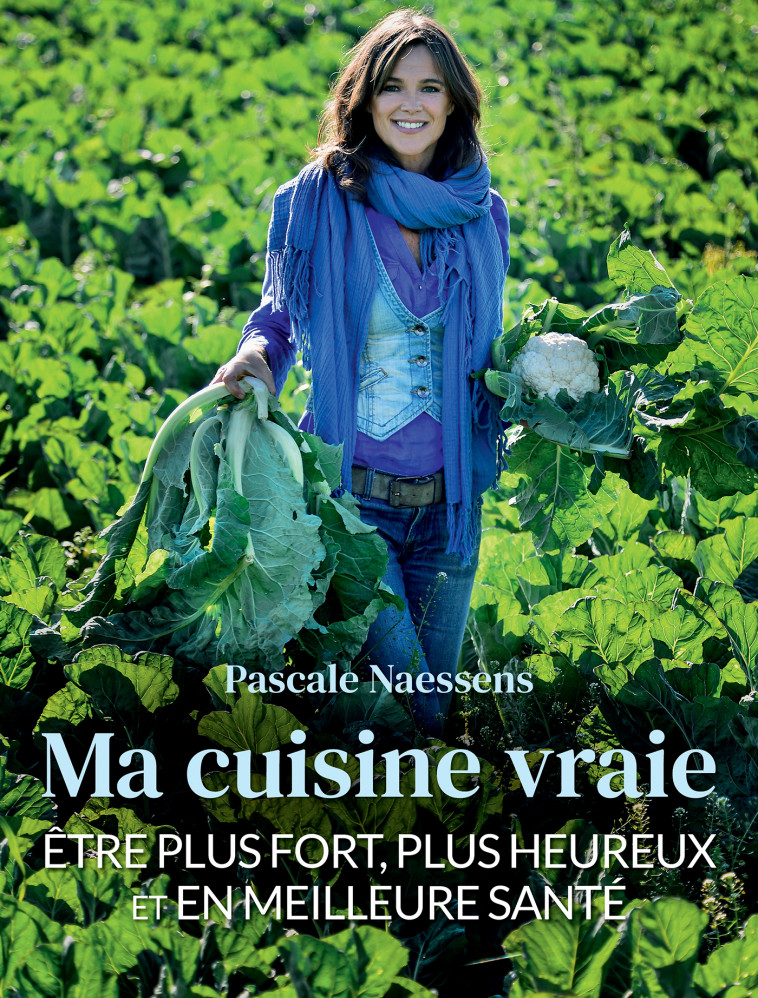 Ma cuisine vraie - Pascale Naessens - LANNOO