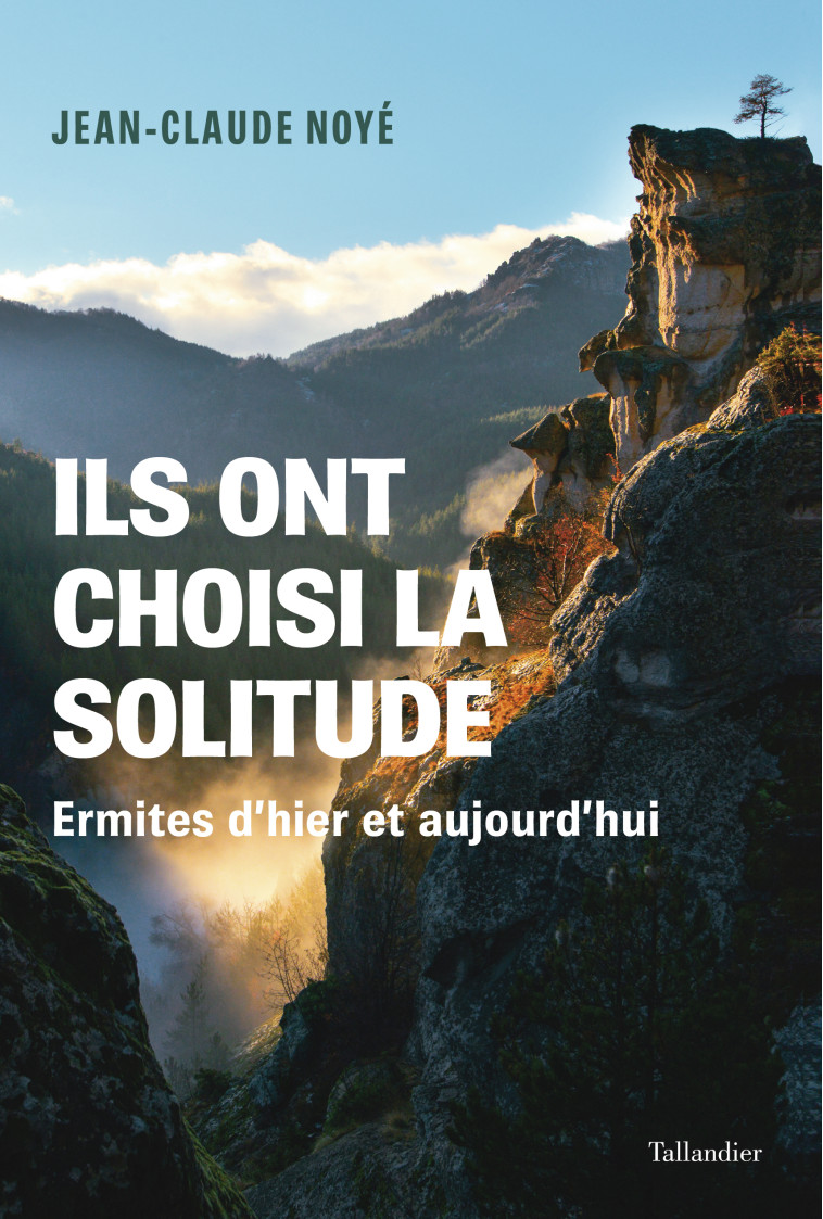 Ils ont choisi la solitude - Jean-Claude Noyé - TALLANDIER